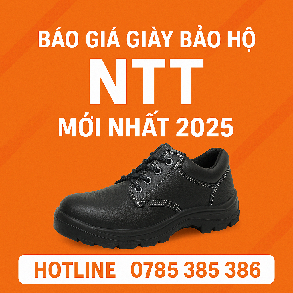 Báo Giá Giày Bảo Hộ NTT Mới Nhất 2025 – Cập Nhật Chi Tiết, Giá Rẻ Tận Gốc